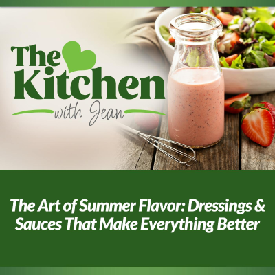 episode 7/17/25: The Art of Summer Flavor - Dressings & Sauces That Make Everything Better artwork