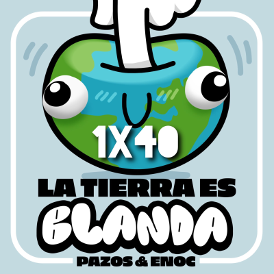 episode ¿Te gusta SER TONTO?. La Tierra es Blanda 1x40. artwork