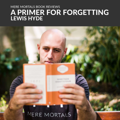 episode Small Snippets Of Counter-Wisdom | A Primer For Forgetting (Lewis Hyde) BOOK REVIEW artwork