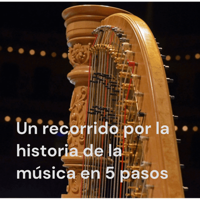 Un Recorrido por la Historia de la Música en 5 Pasos