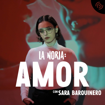 E10 Amor, con Sara Barquinero