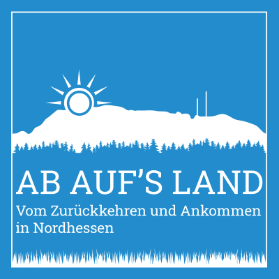 Ab auf‘s Land – Vom Zurückkehren und Ankommen in Nordhessen