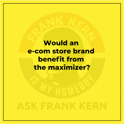 episode Would an e-com store brand benefit from the maximizer? artwork