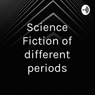 Science Fiction of different periods