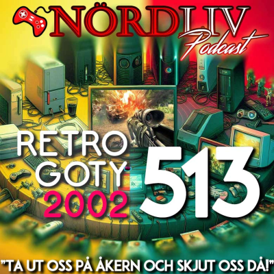 episode RETRO GOTY 2002 - "Ta ut oss på åkern och skjut oss då!" | Nördliv Avsnitt 513 artwork