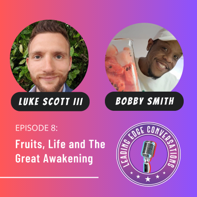 episode Fruits, Life and The Great Awakening with Bobby Smith and Luke Scott III artwork