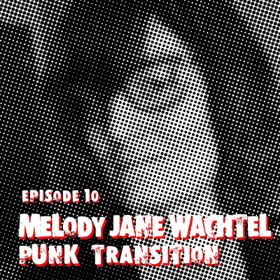 episode Episode 10: Melody Jane Wachtel & Punk Transition artwork