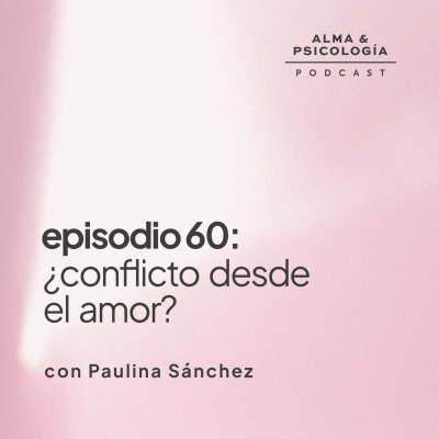 episode EP60: ¿Conflicto desde el amor? con Paulina Sánchez artwork