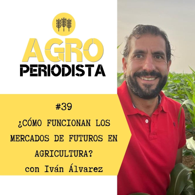 episode 39. ¿Cómo funcionan los mercados de futuros en agricultura? Con Iván Álvarez artwork