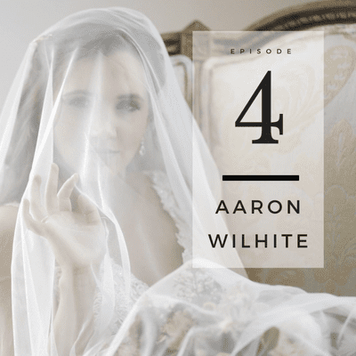 episode Interview with Aaron Wilhite | Wiregrass Wedding Collective Podcast | Ep.4 artwork