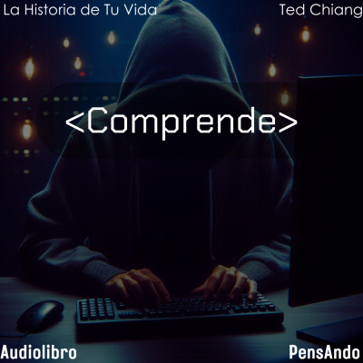 episode Comprende - La historia de tu Vida - Ted Chiang artwork