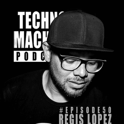 episode Regis Lopez - Techno Machine Podcast - with guest - Episode50 artwork