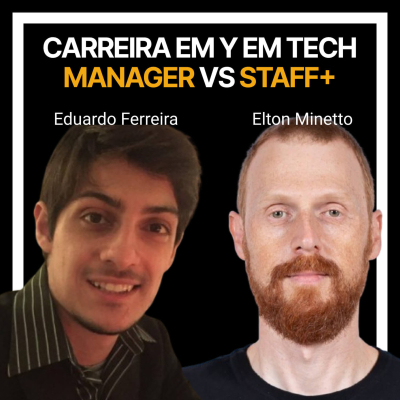 episode #215 - Carreira em Y em Tecnologia: Manager vs Staff+ com Elton Minetto e Eduardo Ferreira artwork