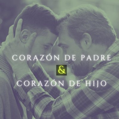 episode CORAZÓN DE PADRE & CORAZÓN DE HIJO artwork