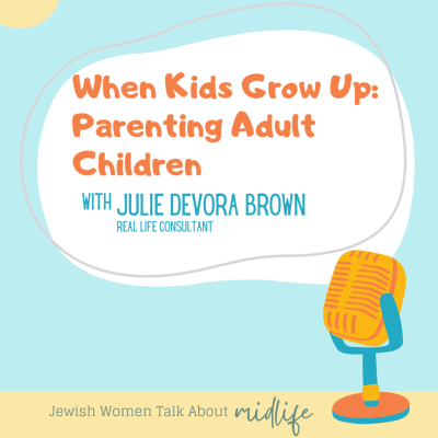 episode When Kids Grow Up: Parenting Adult Children [with Julie Devora Brown] artwork