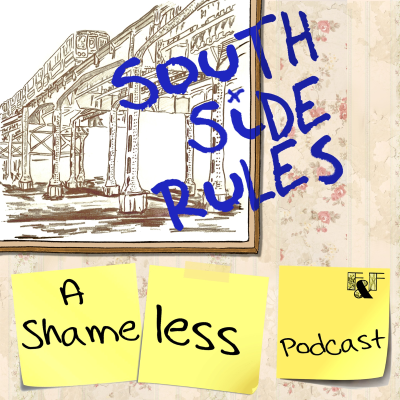 South Side Rules: A Shameless Podcast