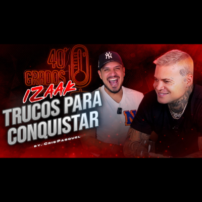 episode Izaak Trucos Para Conquistar | Crispasquel | 40Grados artwork