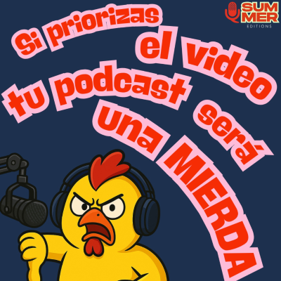 episode Si priorizas el video tu podcast será una MIERDA artwork