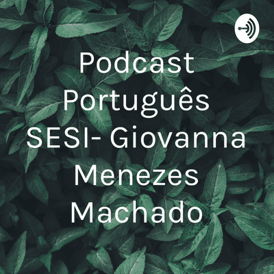 Podcast Português SESI- Giovanna Menezes Machado