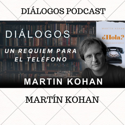 episode Diálogos Podcast 146 - RÉQUIEM PARA EL TELÉFONO - MARTÍN KOHAN artwork