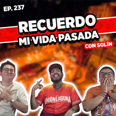 episode Episodio #237 / RECUERDO MI VIDA PASADA CON SOLÍN artwork