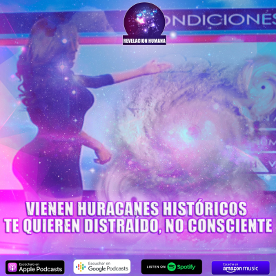 episode Vienen Huracanes HISTÓRICOS | Te quieren DISTRAÍDO, no CONSCIENTE artwork