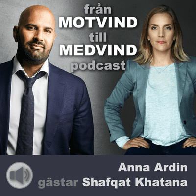 episode Anna Ardin gästar Shafqat Khatana i Från Motvind till Medvind podcast artwork