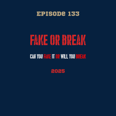episode 133. Fake or Break 2025: Can you Fake it or will you break? artwork