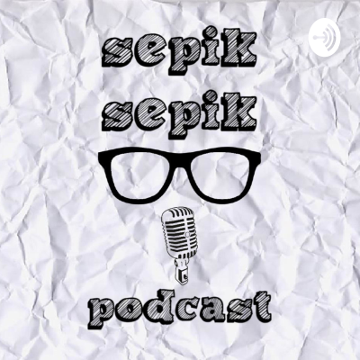 Sepik-sepik Podcast