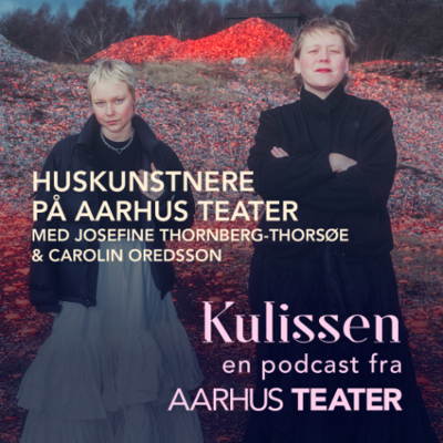 episode Huskunstnere på Aarhus Teater - med Josefine Thornberg-Thorsøe og Carolin Oredsson artwork
