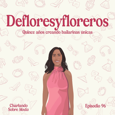 episode #96. Defloresyfloreros - Quince años creando bailarinas únicas artwork