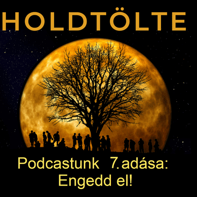 episode Holdtölte podcast - 7. Engedd el! artwork