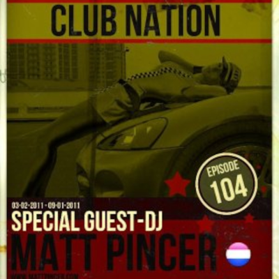 episode Matt Pincer - Guestmix - Club Nation 104 (29-01-2011) artwork