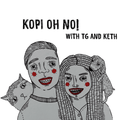 KOPI OH NO! WITH TG AND KETH