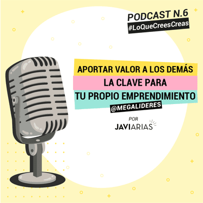 episode 6 - Aportar valor a los demás, la clave para tu propio emprendimiento artwork