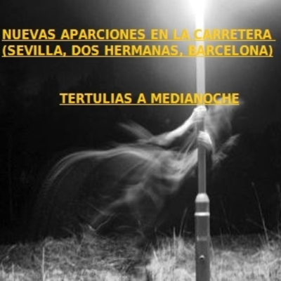episode NUEVAS APARICIONES EN LA CARRETERA (SEVILLA, DOS HERMANAS, MÉXICO, BARCELONA)-P03X04 Tertulias a Medianoche artwork