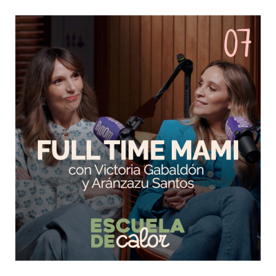 episode 4x07 FULL TIME MAMI, con Victoria Gabaldón y Aran Santos | ESCUELA DE CALOR artwork