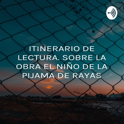 ITINERARIO DE LECTURA. SOBRE LA OBRA EL NIÑO DE LA PIJAMA DE RAYAS