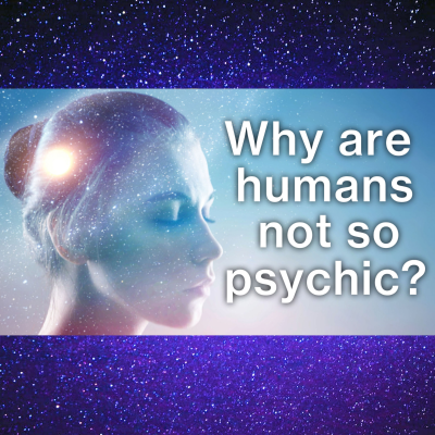 episode Why Are Humans Not as Psychic As We Could Be? Compared To Off-world Species. What Can We Do? artwork