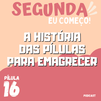 episode Pílulas para Emagrecer, um episódio histórico - Pílula #16 artwork