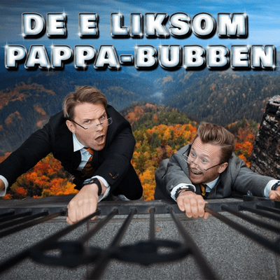 De e liksom pappa-bubben