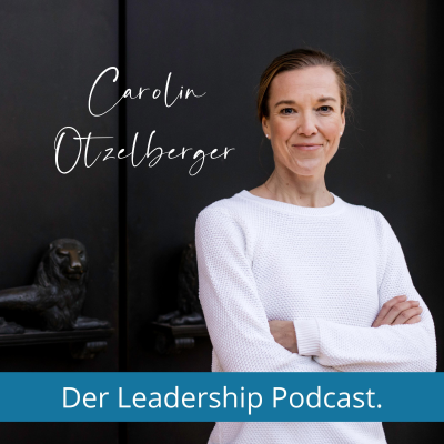 Carolin Otzelberger - Der Leadership-Podcast.