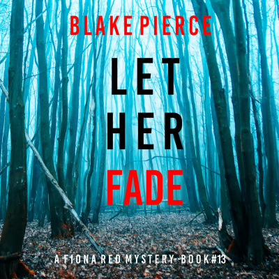 Let Her Fade (A Fiona Red FBI Suspense Thriller—Book 13)