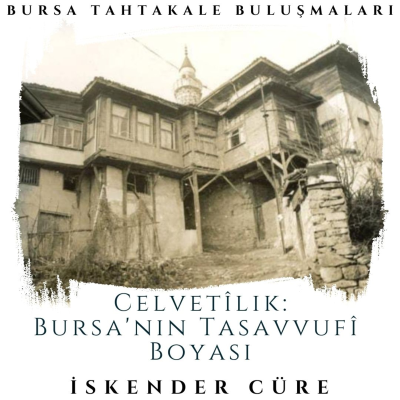 episode Bursa Tahtakale Buluşmaları - İskender Cüre - Celvetîlik: Bursa'nın Tasavvufî Boyası artwork