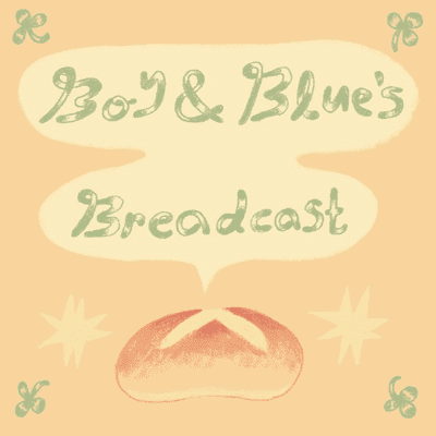 Boy and Blue's Breadcast