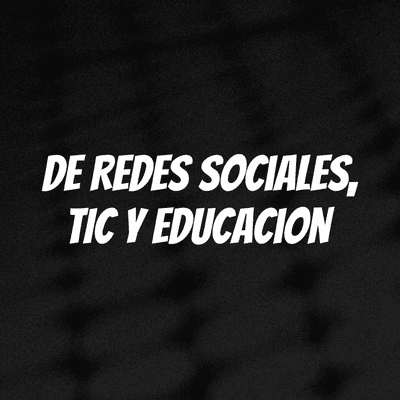 De Redes Sociales, TIC y Educacion