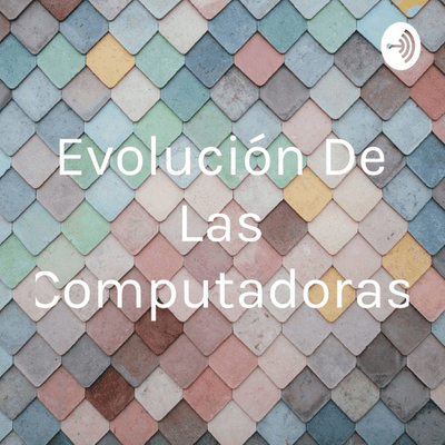 Evolución De Las Computadoras