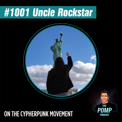 The Pomp Podcast - #1001 Uncle Rockstar On The Cypherpunk Movement