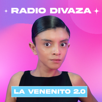 episode LA VENENITO Y SU TRANSICIÓN, CONCIERTO DE KIM, EL PAPÁ DE RÓBELO - Radio DIVAZA # 54 artwork
