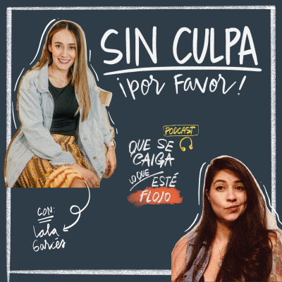 episode 16. Sin culpa, ¡por favor!. Con: Lala Garcés artwork